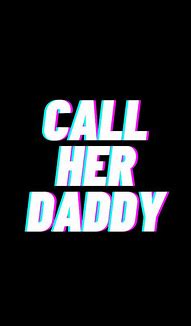Image result for Call Her Daddy Quotes