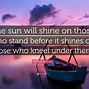 Image result for Quote The Sun Will Shine