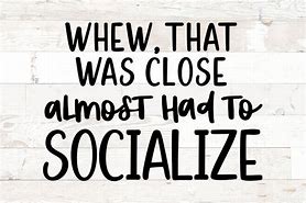 Image result for Memes About Not Wanting to Socialize