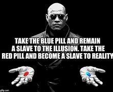 Image result for Blue Pill Red Pill Mem