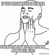 Image result for Rip Printer Meme