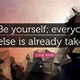 Image result for Be You Everyone Else Is Taken