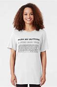 Image result for Push My Buttons T-Shirt