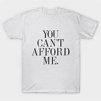 Image result for You Can't Afford Me Meme