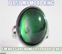 Image result for Mood Ring Meme