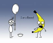 Image result for AM a Banana