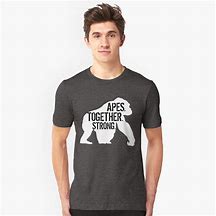 Image result for Apes Together Strong T-Shirt