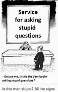Image result for Ask a Stupid Question Meme