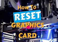 Image result for Reset Graphics Card