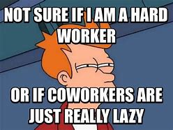 Image result for Funny Lazy Co-Worker Memes