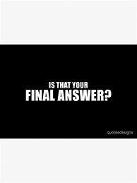 Image result for My Final Answer Meme