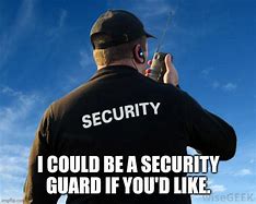 Image result for Security Guard Work Meme