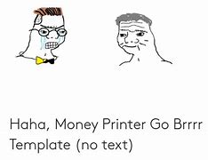 Image result for Print Money Meme