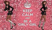 Image result for Keep Calm and Be a Girly Girl