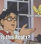 Image result for Caution Regex Meme
