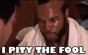 Image result for MR T Pity the Fool