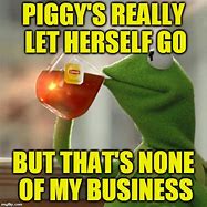 Image result for None of My Business Meme