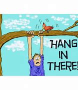 Image result for Keep Hanging in There