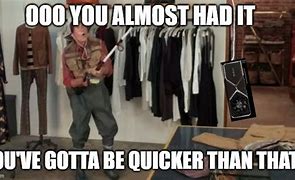 Image result for Gotta Be Quicker than That Meme GEICO