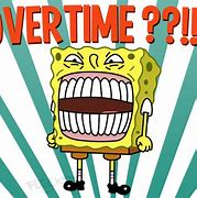 Image result for Spongebob Overtime Meme