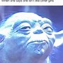 Image result for Master Yoda Meme