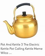 Image result for Kettle Meme UK