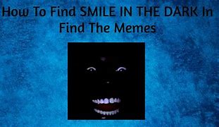 Image result for Smile in the Dark Meme