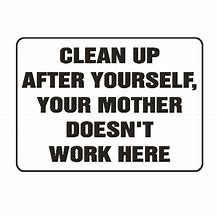 Image result for You're Mom Doesn't Work Here
