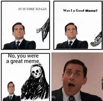 Image result for Its Time to Go Was I Good Meme