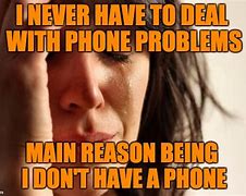 Image result for Phone Problems Meme