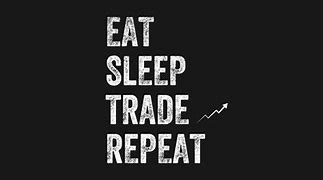 Image result for Eat Sleep Trade Repeat