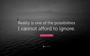 Image result for Ignoring Reality Quotes