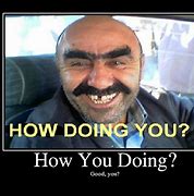 Image result for Meme Lhow You Doing