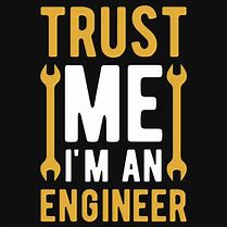 Image result for Trust Me I'm an Engineer
