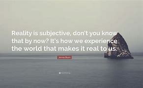 Image result for Reality Is Subjective