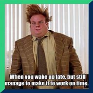Image result for Getting to Work On Time Meme