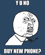 Image result for Why Don't You Just Buy a New Phone Meme