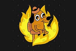 Image result for This Is Fine Dog Felt