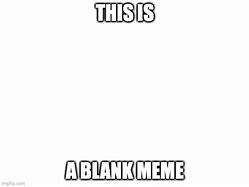 Image result for Is This a Blank Meme