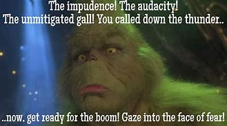 Image result for The Audacity Grinch Meme