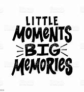 Image result for Moments Become Memories Quote