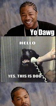 Image result for Yo Dawg Funny