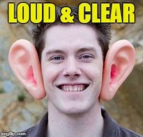 Image result for Loud and Clear Meme