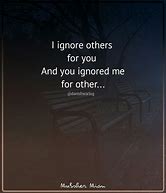 Image result for Why You Ignore Me Quotes