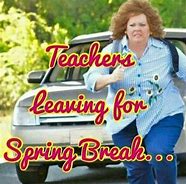 Image result for Spring Break Teacher Meme