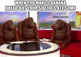 Image result for Yay for Banana Bread Meme