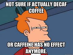 Image result for No Caffeine Meme