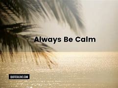 Image result for Be Calm Always