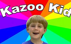 Image result for Kazoo Kid On You Meme