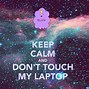 Image result for Don't Touch My Laptop